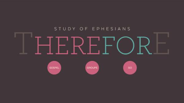 Therefore: Study of Ephesians